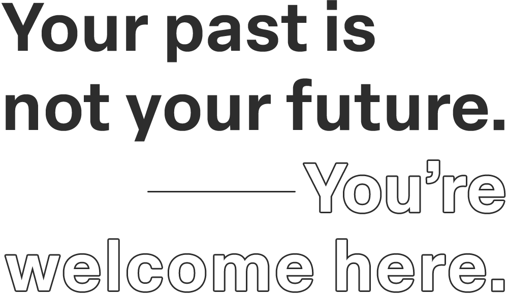 Image of title that says 'Your past is not your future. You're welcome here.'